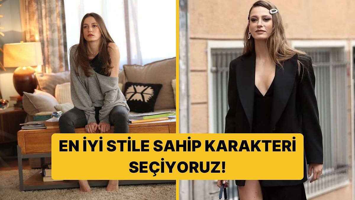Serenay Sarıkaya&apos;nın En İyi Stile Sahip Karakterini Seçiyoruz!