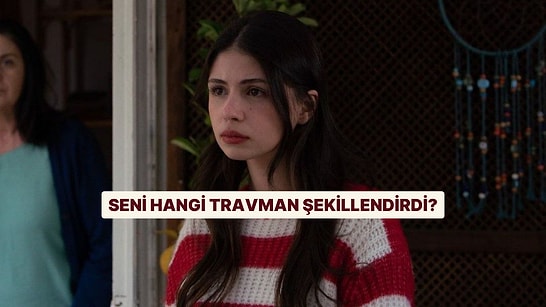 Burcuna Göre Seni Hangi Travman Şekillendirdi?