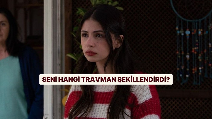 Burcuna Göre Seni Hangi Travman Şekillendirdi?