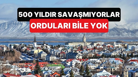 16. Yüzyıldan Beri Savaşmayan, Ordusu Olmayan İzlanda'da Ordu mu Kuruluyor?