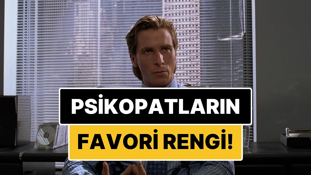 Psikopatların Favori Rengi Belli Oldu! Renk Tercihleri Kişilik Bozukluklarını Ele Veriyor mu?