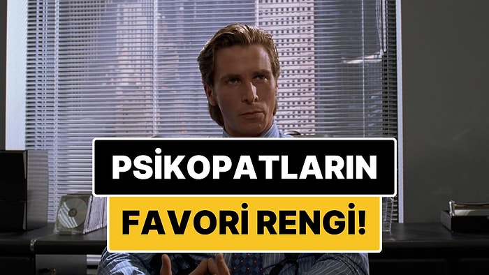 Psikopatların Favori Rengi Belli Oldu! Renk Tercihleri Kişilik Bozukluklarını Ele Veriyor mu?