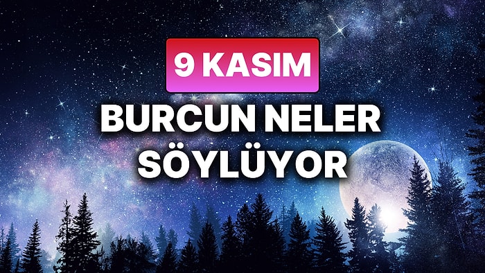 Günlük Burç Yorumuna Göre 9 Kasım Pazar Günün Nasıl Geçecek?