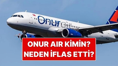 Onur Air Kimin? Onur Air Neden İflas Etti?