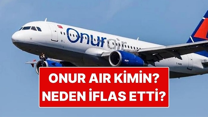 Onur Air Kimin? Onur Air Neden İflas Etti?