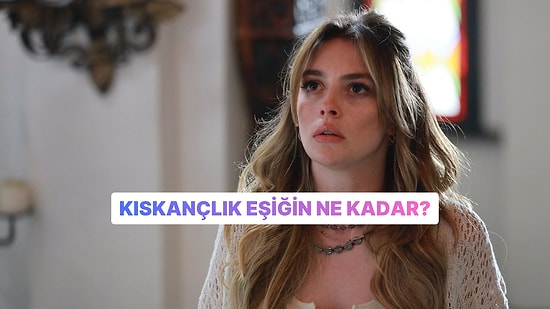 Kıskançlık Eşiğin Ne Kadar?