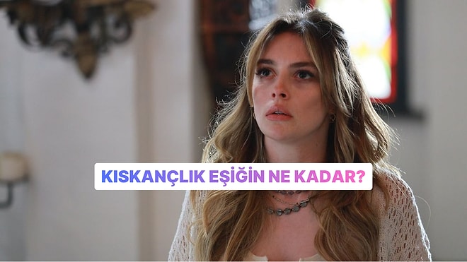 Kıskançlık Eşiğin Ne Kadar?