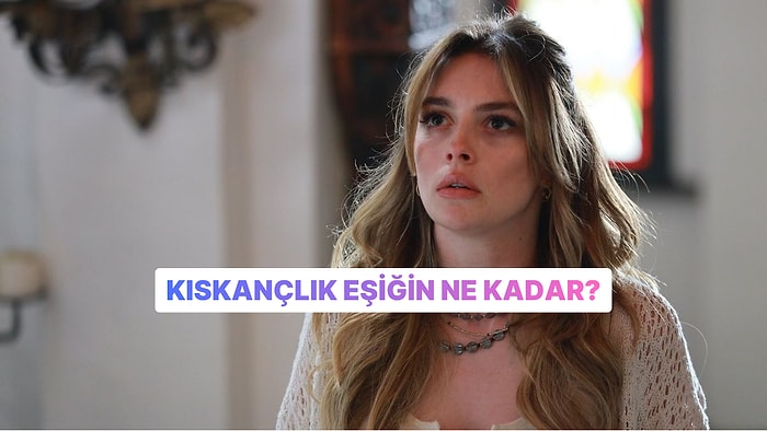 Kıskançlık Eşiğin Ne Kadar?