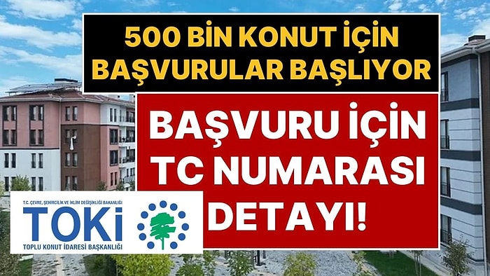 TOKİ Başvurusu Nasıl Yapılır? TC Kimlik Numarası 0 İle Bitenler TOKİ Konut Projesine İlk Önce Başvuracak