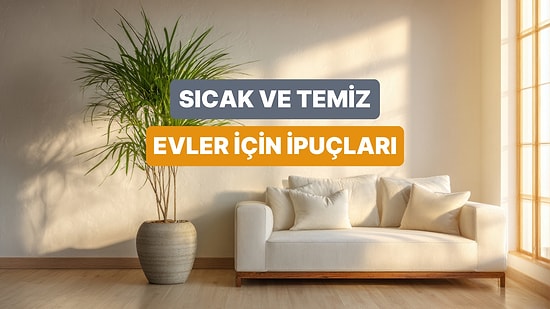 Evde Hem Temiz Hem de Sıcak Bir Atmosfer Nasıl Yaratılır?