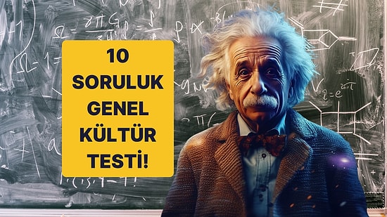 Zekanı Sınayacak 10 Soruluk Genel Kültür Testi!