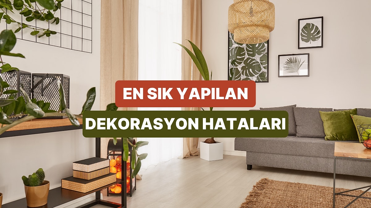 Ev Dekorasyonunda En Sık Yapılan 10 Hata