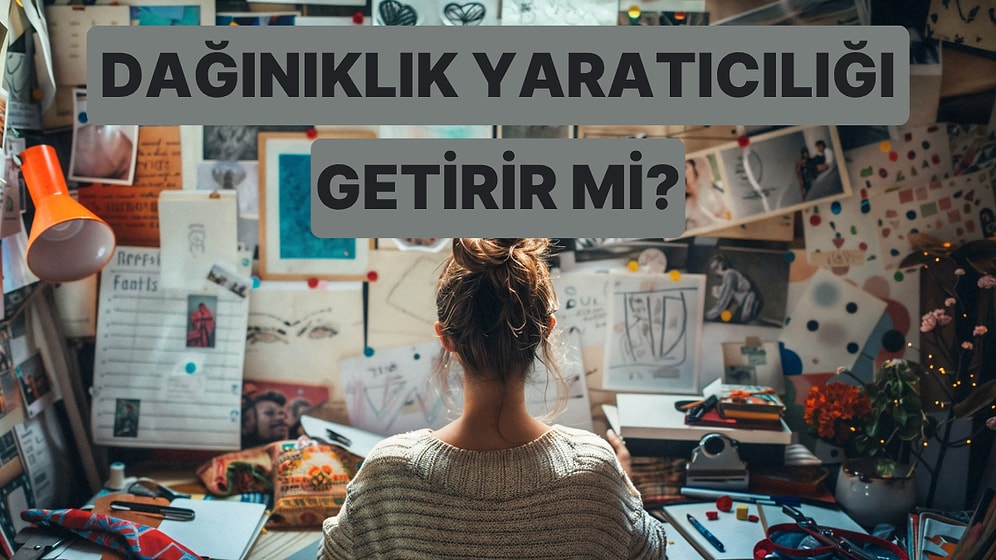 Dağınık İnsanlar Aslında Daha mı Yaratıcı?