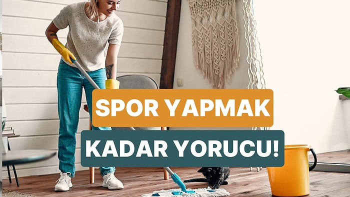 Ev Temizliğinin de Gerçek Bir Spor Olduğunu Gösteren 10 Ortak Nokta