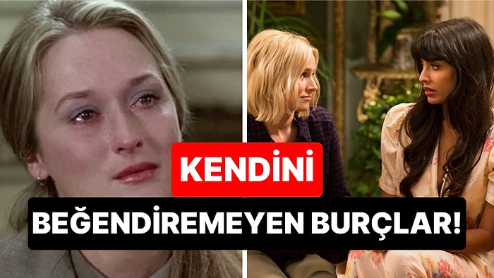 Ne Yapsalar Olmuyor: Ağzıyla Kuş Tutsa da Kendini Kimseye Beğendiremeyen Burçlar