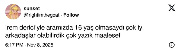 "İrem derici’yle aramızda 16 yaş olmasaydı çok iyi arkadaşlar olabilirdik çok yazık maalesef"
