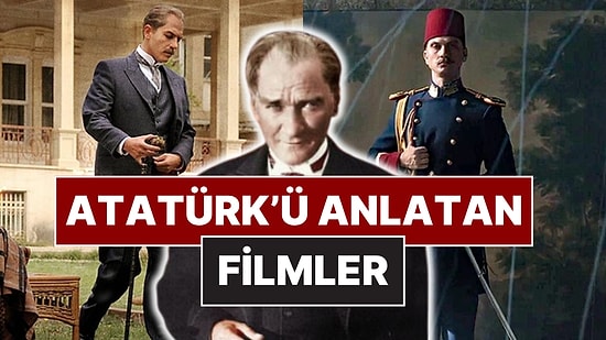 Ulu Önderimiz Mustafa Kemal Atatürk'ün Hayatını Anlatan Birbirinden Etkileyici Filmler