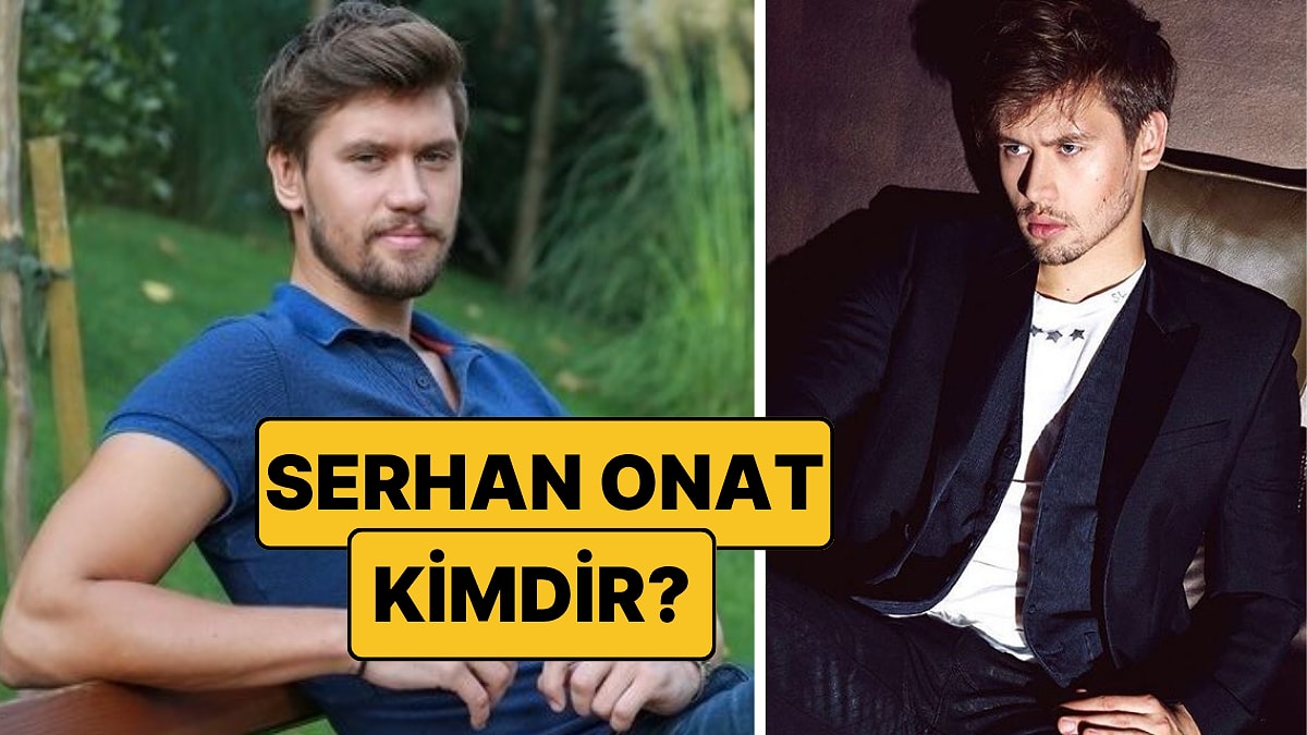Serhan Onat Kimdir, Kaç Yaşında? Survivor 2026 Kadrosuna Katılan Serhan Onat Hangi Dizilerde Oynadı?