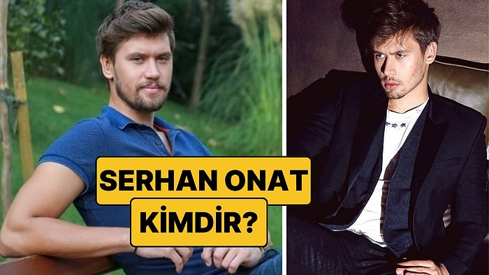 Serhan Onat Kimdir, Kaç Yaşında? Survivor 2026 Kadrosuna Katılan Serhan Onat Hangi Dizilerde Oynadı?
