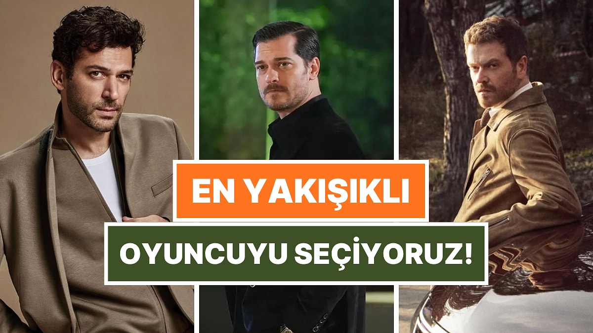 O An Geldi: Türkiye&apos;nin En Yakışıklı Erkek Oyuncusunu Seçiyoruz!