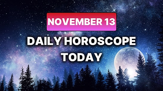 How Your Day Will Go on Thursday, November 13 According to Your Daily Horoscope