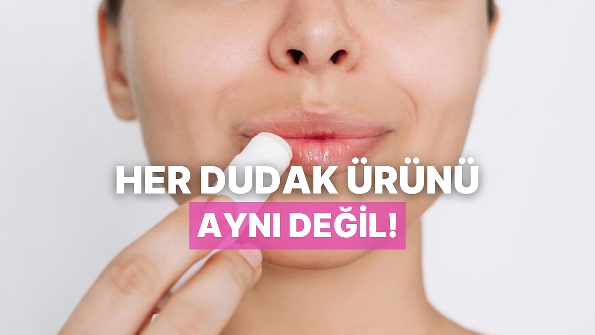 Her Dudak Ürünü Aynı Değil! Lip Balm Seçerken Dikkat Etmeniz Gereken İçerikler
