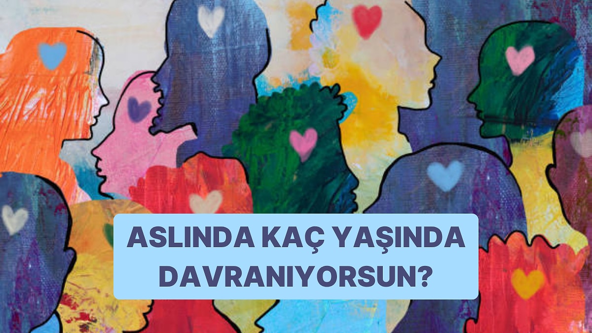 Bu Psikoloji Testi Aslında Kaç Yaşında Davrandığını Gösteriyor!