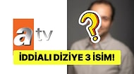 ATV'nin Yeni Yıl İçin İddialı Dizisine 3 Flaş Oyuncu Dahil Oldu