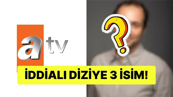 ATV'nin Yeni Yıl İçin İddialı Dizisine 3 Flaş Oyuncu Dahil Oldu