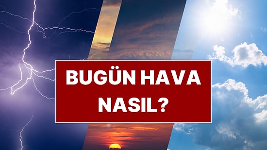 Meteoroloji Saat Verdi: 17 Kente Sarı Kodlu Uyarı