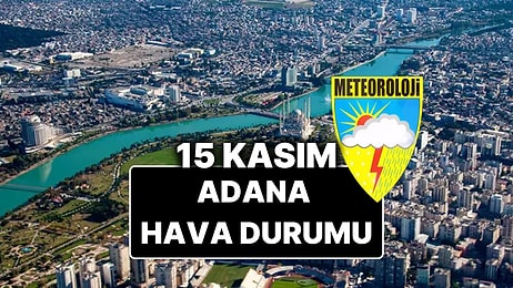 15 Kasım Cumartesi Adana Hava Durumu: Bugün Adana'da Hava Durumu Nasıl, Yağmur Var mı?