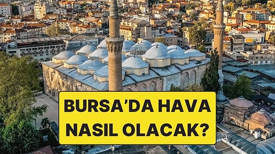 15 Kasım Cumartesi Bursa Hava Durumu: Bursa’da Bugün Hava Nasıl?