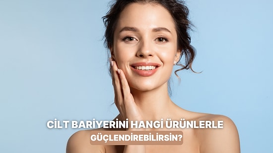 Cilt Bariyerini Güçlendirmeye Yardımcı Olan En Etkili İçerikler