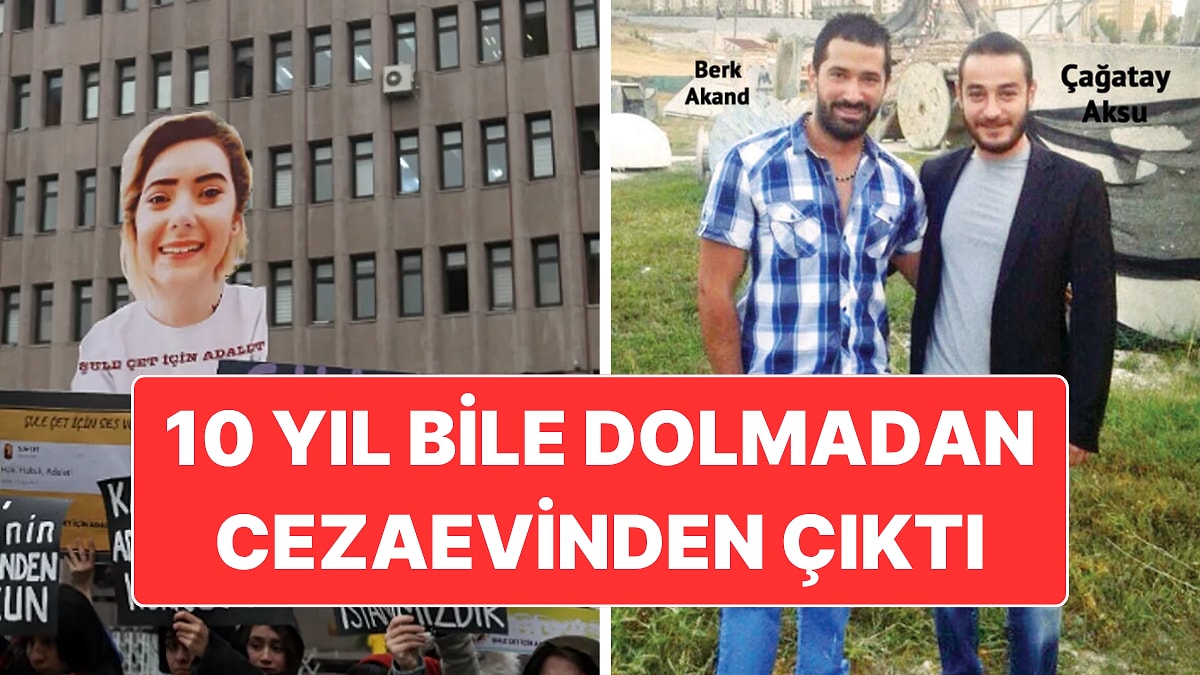 Yaklaşık 19 Yıl Ceza Almıştı: Şule Çet Davasındaki Sanık Berk Akand Tahliye Oldu