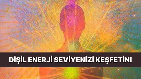 Seçimlerine Göre Dişil Enerjin Düşük mü Yüksek mi?