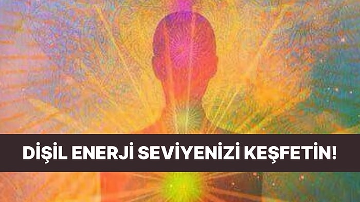 Seçimlerine Göre Dişil Enerjin Düşük mü Yüksek mi?