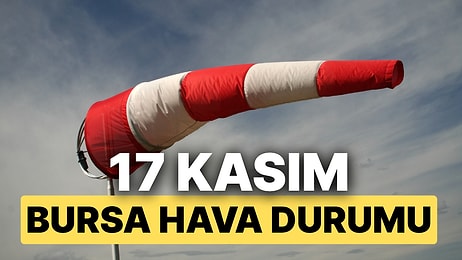 17 Kasım Pazartesi Bursa Hava Durumu: Bursa’da Hava Durumu Bugün Nasıl ?
