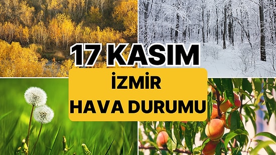 17 Kasım Pazartesi İzmir Hava Durumu: İzmir'de Bugün Hava Nasıl?