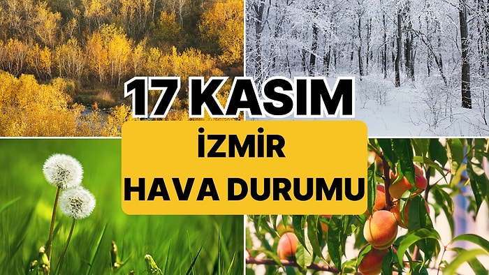 17 Kasım Pazartesi İzmir Hava Durumu: İzmir'de Bugün Hava Nasıl?