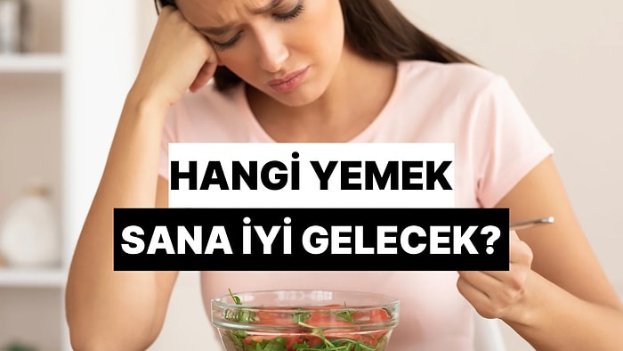 Bu Akşam Hangi Yemek Sana İyi Gelecek?