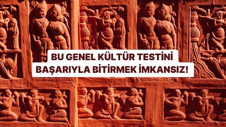 Bu Genel Kültür Testini Başarıyla Bitirmek İmkansız!