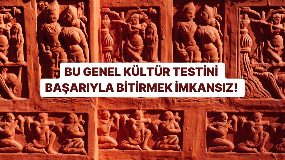 Bu Genel Kültür Testini Başarıyla Bitirmek İmkansız!