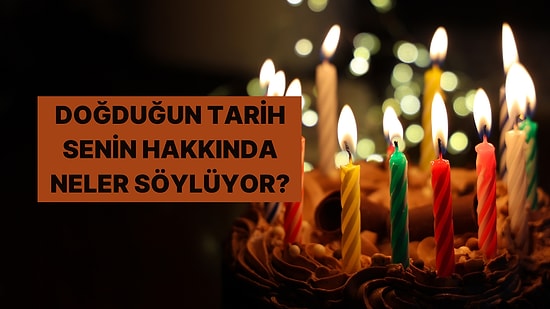 Doğduğun Tarih Senin Hakkında Neler Söylüyor?