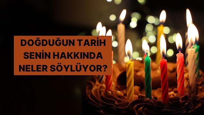 Doğduğun Tarih Senin Hakkında Neler Söylüyor?