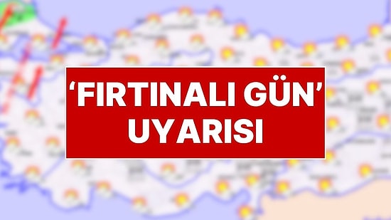 18 Kasım Salı Hava Durumu: Ne Kar Yağışı Ne Sağanak Yağmur! Fırtınalı Gün Uyarısı Var!