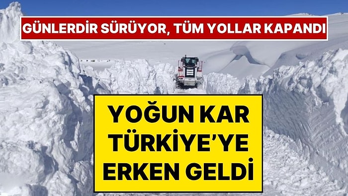 Türkiye’ye Kar Yağışı Erken Geldi: Kar Kalınlığı 1 Metreyi Geçti, Yollar Kapandı!