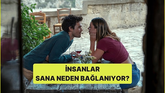 İnsanlar Neden Sana Bağlanıyor?