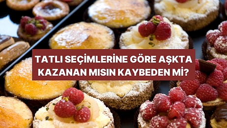 Tatlı Seçimlerine Göre Aşkta Kazanan mısın Kaybeden mi?