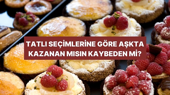 Tatlı Seçimlerine Göre Aşkta Kazanan mısın Kaybeden mi?