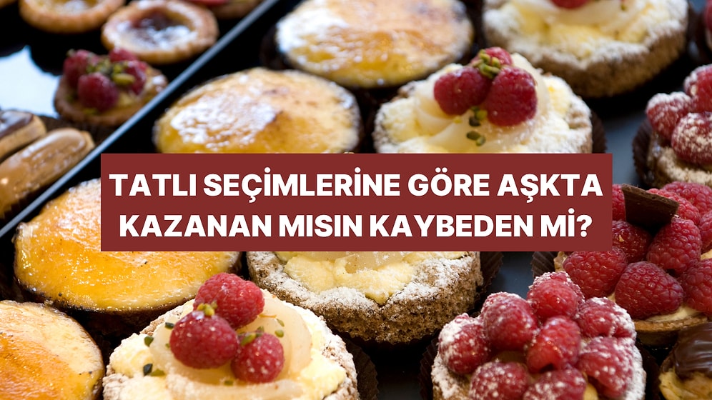 Tatlı Seçimlerine Göre Aşkta Kazanan mısın Kaybeden mi?